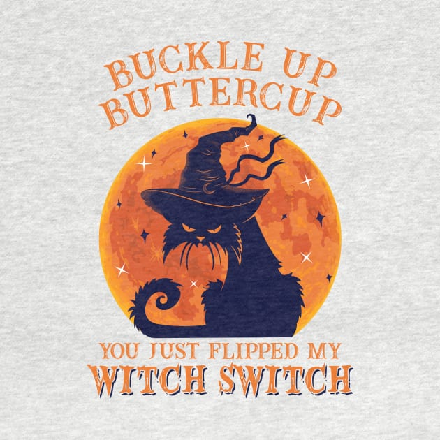 Cat Buckle Up Butter Cup You Just Flipped My Witch Switch by SharleenV80